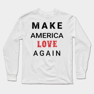 Make america love again Long Sleeve T-Shirt